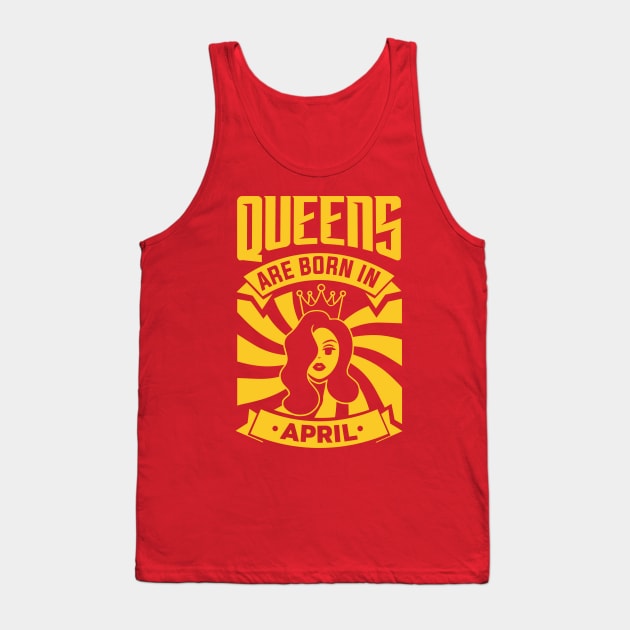 Queens Are Born In April Happy Birthday Tank Top by PHDesigner